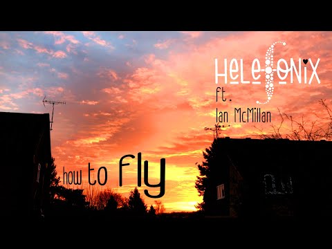How To Fly || Helefonix ft Ian McMillan