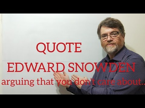 English Tutor Nick P Quotes (185) Edward Snowden - Arguing that You Don't Care About ....