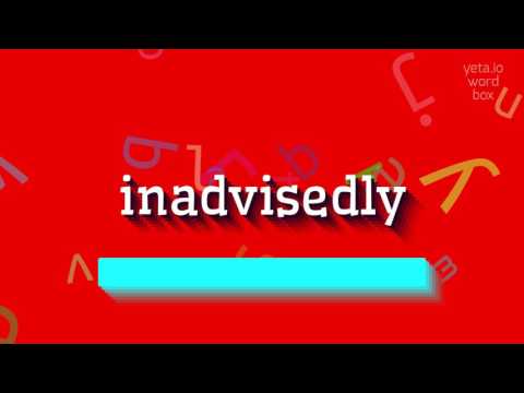 HOW TO SAY INADVISEDLY? #inadvisedly