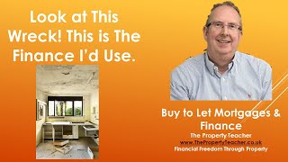 This is The Buy to Let Mortgage I'd Use For This Refurb, and Why.