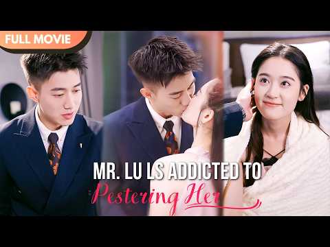 [ENG  SUB] Mr. Lu ls Addicted To Pestering Her | Full #cdrama #fullepisode