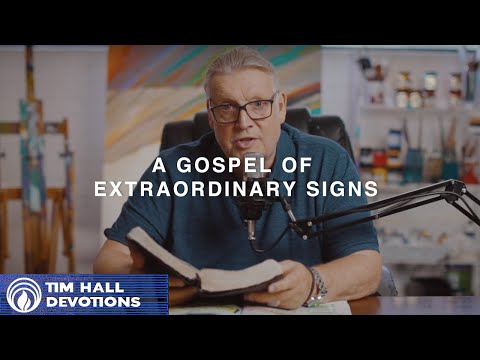 A Gospel of Extraordinary Signs | Pastor Tim Hall Devotions