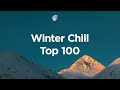 Winter Chill Vibes ☀️ Top 100 Chillout Songs for Cozy Days