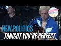 New Politics - Tonight You're Perfect (Live at ...