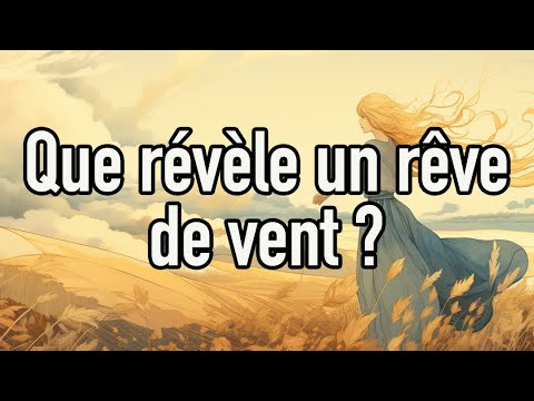 Quelle est la signification de rêver du vent ?