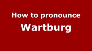 How to pronounce Wartburg