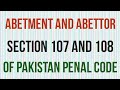 Abetment of a thing and Who is Abettor Section 107 and 108 of Pakistan Penal Code (PPC)