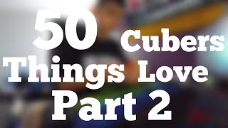 50 Things Cubers Love - Part 2