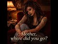 Mother, Where Did You Go? 