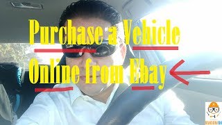 How to Safely Purchase a Vehicle online from Ebay. Save Thousand and Avoid the Headaches