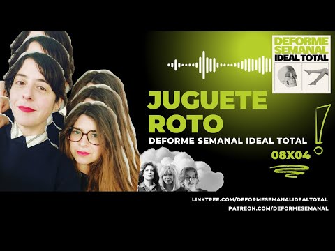 08x04 - JUGUETE ROTO - Deforme Semanal Ideal Total