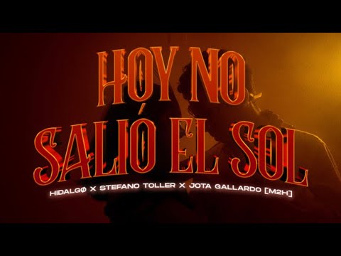 Hidalgø, Stefano Toller, Jota Gallardo [M2H] - Hoy No Salió el Sol (Video Oficial)
