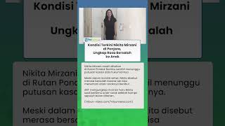Kondisi Terkini Nikita Mirzani di Penjara, Ungkap Rasa Bersalah ke Anak