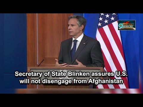 Secretary of State Blinken assures U.S. will not disengage from Afghanistan