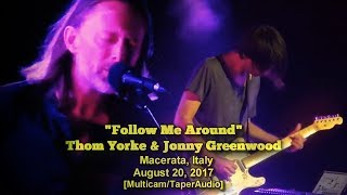 Thom Yorke &amp; Jonny Greenwood - &quot;Follow Me Around&quot; - 2017-08-20 -[Multicam/TaperAudio]- Italy