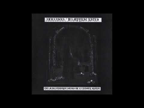 Akhansha / Wampyric Rites - The Misanthropic Songs of an Unholy Spirit - Split