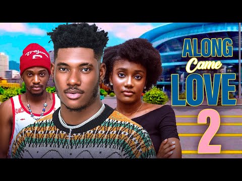 ALONG CAME LOVE 2 - CHIDI DIKE, ANNABEL APARA KELVIN BOSCO