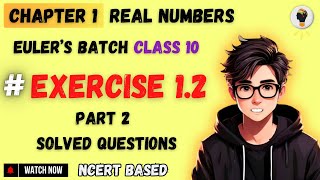 Download the video "Chapter 1: Real Numbers Class 10 | Exercise 1.2 | Part 2 | Eulers Batch Class 10"