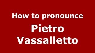 How to pronounce Pietro Vassalletto