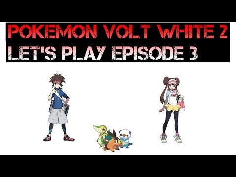 Pokemon Volt White 2 Let's Play Episode 3