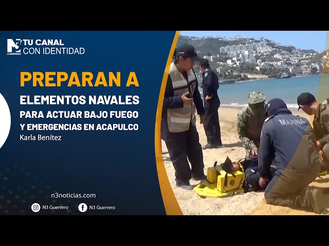 Preparan a elementos navales para actuar bajo fuego y emergencias en Acapulco