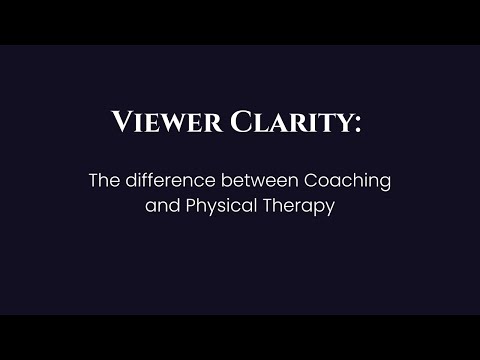 Coaching Vs Physical Therapy - Viewer Clarity