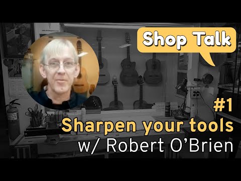 SHOP TALK #1 • Sharpen your tools with Robert O’Brien