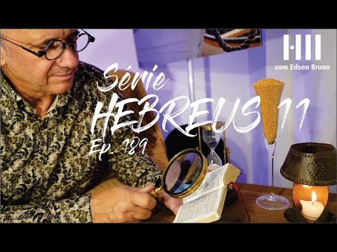 1372- H11 - Série Hebreus 11 - Ep. 189 | Edson Bruno | Quinta 05/10/23