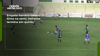 Empate heroico coloca Altos na semi; Oeirense termina em quinto