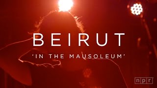 Beirut: In The Mausoleum | NPR MUSIC FRONT ROW