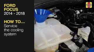 How to Service the cooling system on the Ford Focus 2014 to 2018