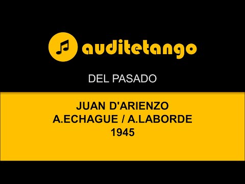 DEL PASADO - JUAN D'ARIENZO - ALBERTO ECHAGUE - ARMANDO LABORDE - 1945 - MILONGA CANTATA