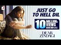 Just Go To Hell Dil - Dear Zindagi