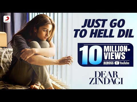 Just Go To Hell Dil - Dear Zindagi | Gauri Shinde | Alia | Shah Rukh | Amit | Kausar M | Sunidhi C