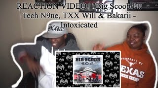 REACTION VIDEO | "Big Scoob Ft. Tech N9ne, TXX Will & Bakarii - Intoxicated