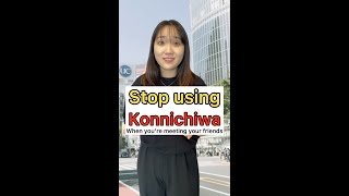 Stop using Konnichiwa when you