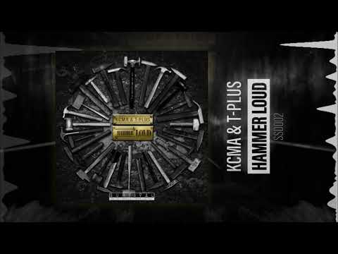 KCMA & T-Plus - Hammer Loud [SSD002]