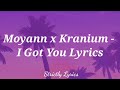 Moyann x Kranium - I Got You Lyrics