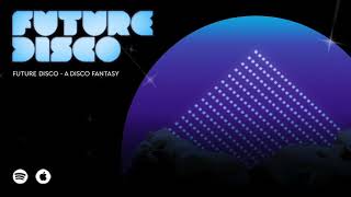 Future Disco - A Disco Fantasy - Continuous Mix