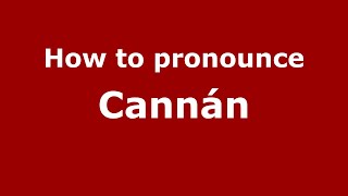 How to pronounce Cannán