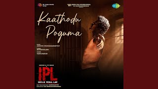 Download lagu Kaathodu Poguma (From 'Indian Penal Law (IPL)') mp3