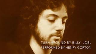 Turn Around by Billy Joel performed by Henry M Gorton