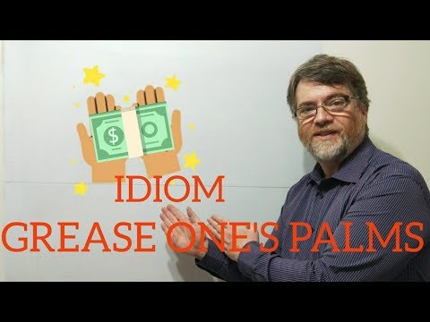 English Tutor Nick P Idioms (203) Grease One's Palms
