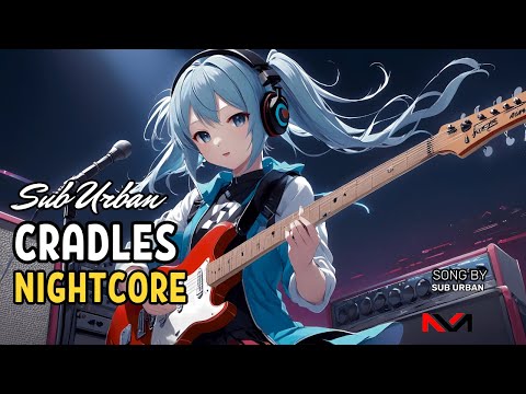 Nightcore - Sub Urban - Cradles