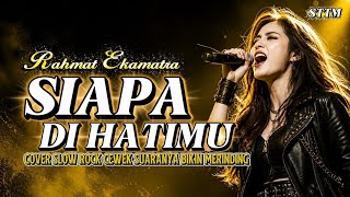 Download lagu SIAPA DI HATIMU - RAHMAT EKAMATRA | Cover Slow Rock Cewek 🔥 Suara Tinggi Bikin Merinding!! mp3 Download lagu SIAPA DI HATIMU - RAHMAT EKAMATRA | Cover Slow Rock Cewek 🔥 Suara Tinggi Bikin Merinding!! mp3