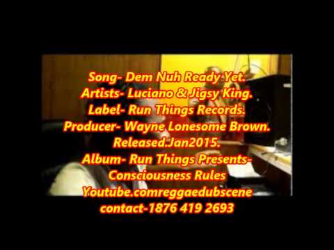 Luciano & Jigsy King  Dem Nuh Ready Yet   Run Things REcords  Jan 2015 Released