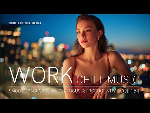 Work Chill Music | Smooth Background for Focus & Productivity | Stay in Flow