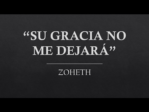 "Su Gracia no me dejará" Zoheth. (Cover). Lyric Video.
