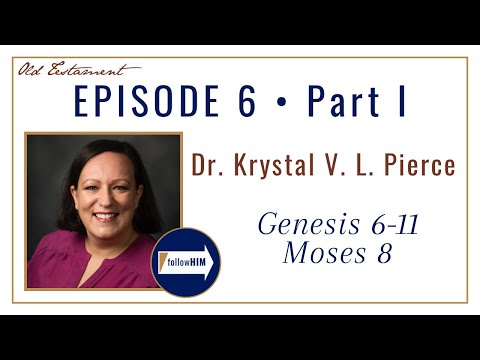 Genesis 6-11, Moses 8 -- Part 1 : Dr. Krystal Pierce