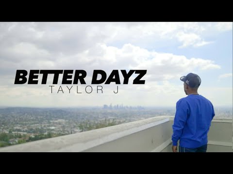 Taylor J - Better Dayz (Official Video)